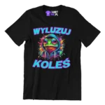 ŚMIESZNA KOSZULKA WYLUZUJ KOLEŚ