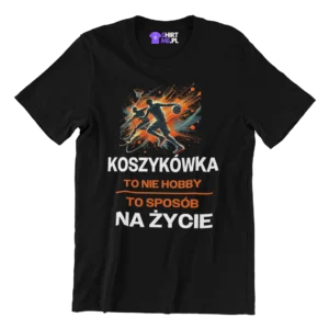 Koszulka koszykówka to nie hobby to sposób na życie