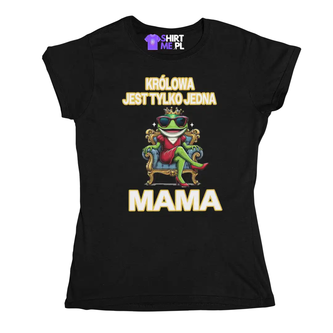 Koszulka królowa jest tylko jedna mama
