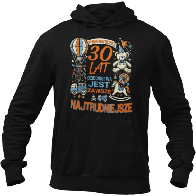Bluza na 30 urodziny- pierwsze 30 lat dzieciństwa jest zawsze najtrudniejsze