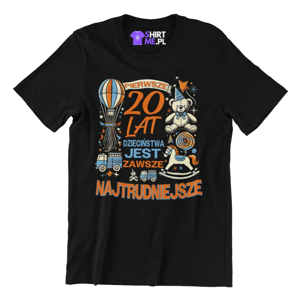 Koszulka na 20 urodziny - pierwsze 20 lat dzieciństwa jest zawsze najtrudniejsze