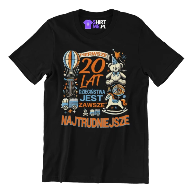 Koszulka na 20 urodziny - pierwsze 20 lat dzieciństwa jest zawsze najtrudniejsze