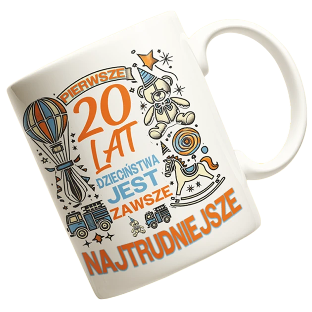 Kubek na 20 urodziny -pierwsze 20 lat dzieciństwa jest zawsze najtrudniejsze