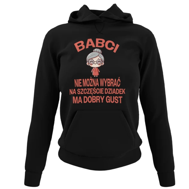 Bluza DLA BABCI- BABCI NIE MOŻNA WYBRAĆ NA SZCZĘŚCIE DZIADEK MA DOBRY GUST. SUPER PREZENT DLA BABCI