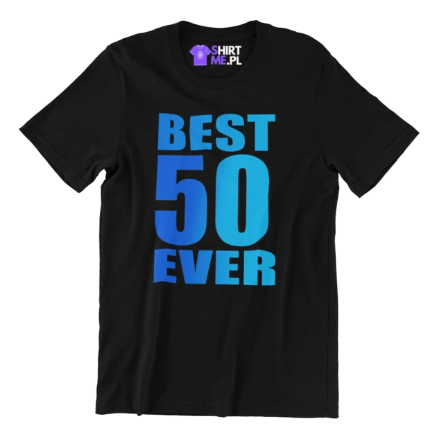 Koszulka na 50 urodziny - best 50 ever