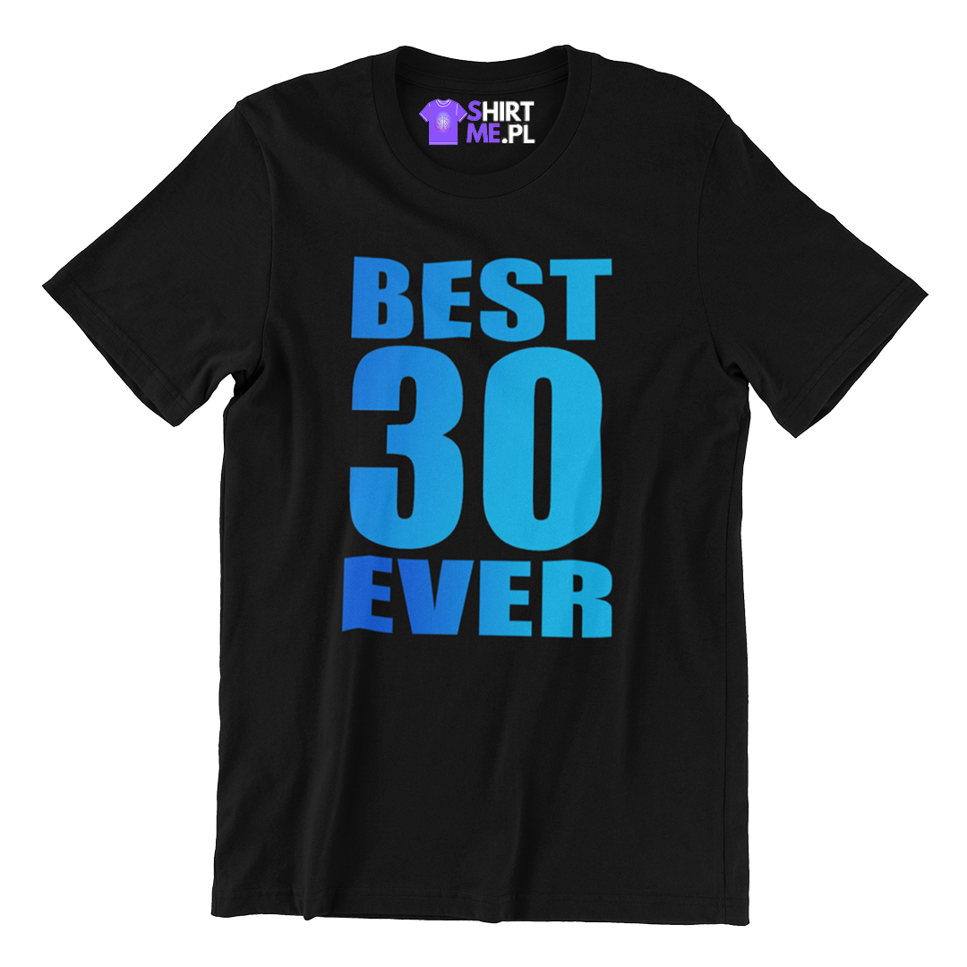 Koszulka na 30 urodziny - best 30 ever