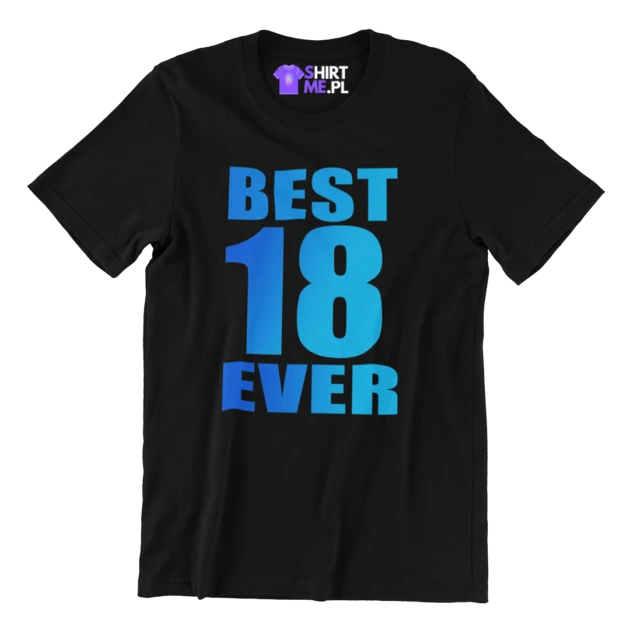 Koszulka na 18 urodziny- best 18 ever