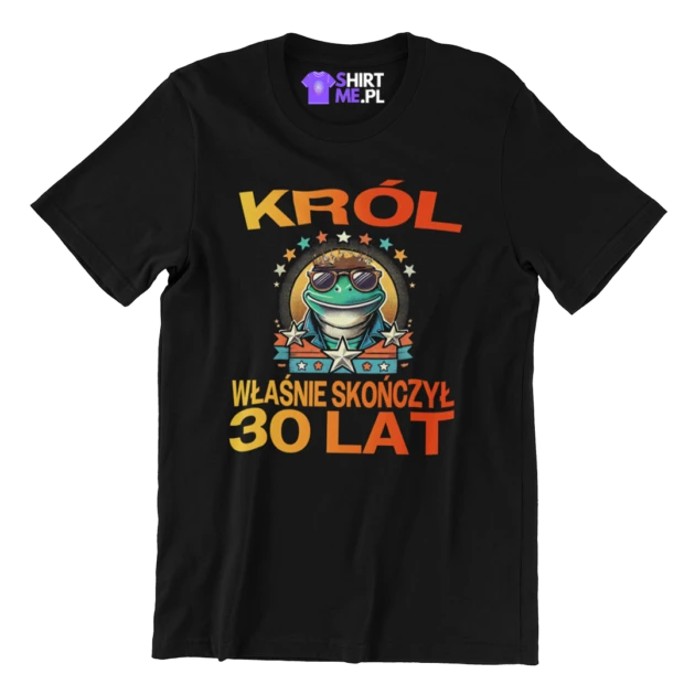 Koszulka na 30 urodziny- król właśnie skończył 30 lat