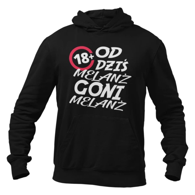 Bluza na 18 urodziny- od dziś melanż goni melanż