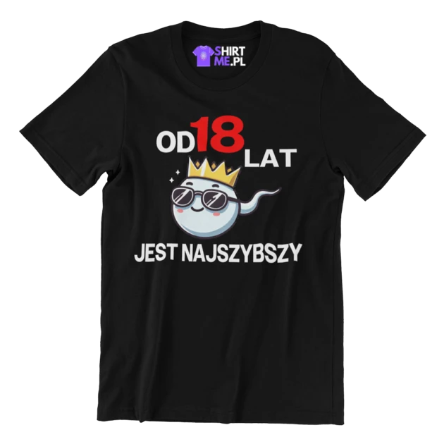 Koszulka na 18 urodziny- od 18 lat jest najszybszy