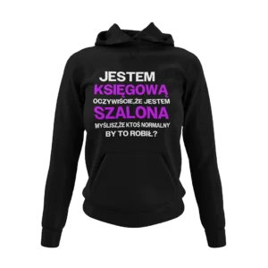 Bluza jestem księgową oczywiście że jestem szalona myślisz że ktoś normalny by to robił?