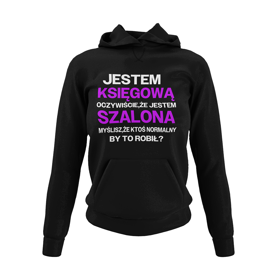 Bluza jestem księgową oczywiście że jestem szalona myślisz że ktoś normalny by to robił?