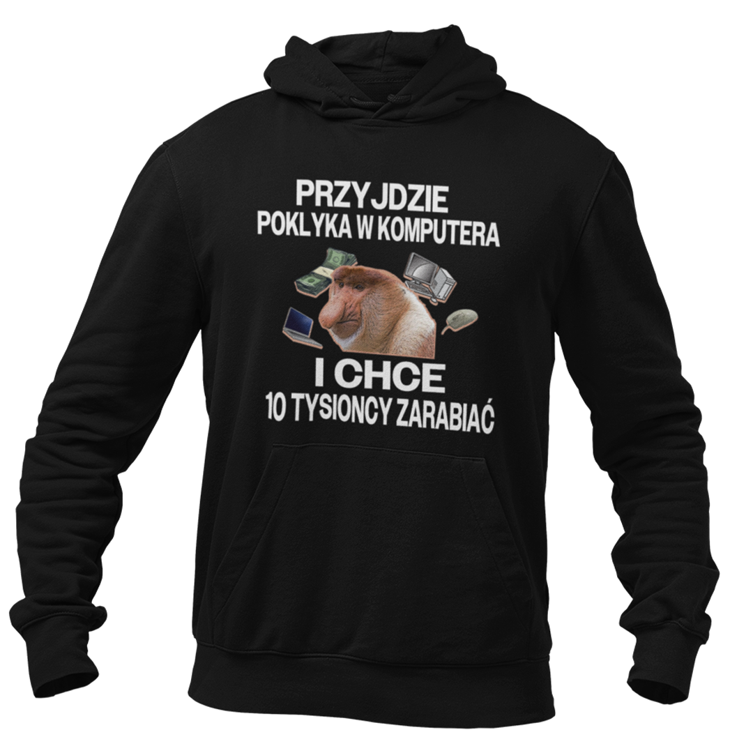 Bluza przyjdzie poklika w komputera i chce 10 tysioncy zarabiać