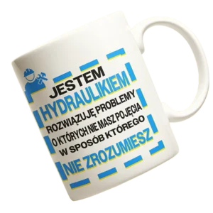 Kubek JESTEM HYDRAULIKIEM ROZWIĄZUJĘ PROBLEMY O KTÓRYCH NIE MASZ POJĘCIA W SPOSÓB KTÓREGO NIE ZROZUMIESZ
