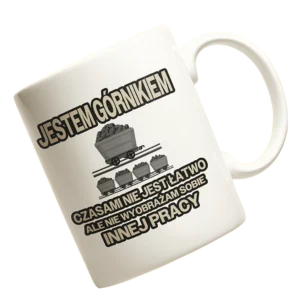 kubek jestem górnikiem czasami nie jest łatwo ale nie wyobrażam sobie innej pracy