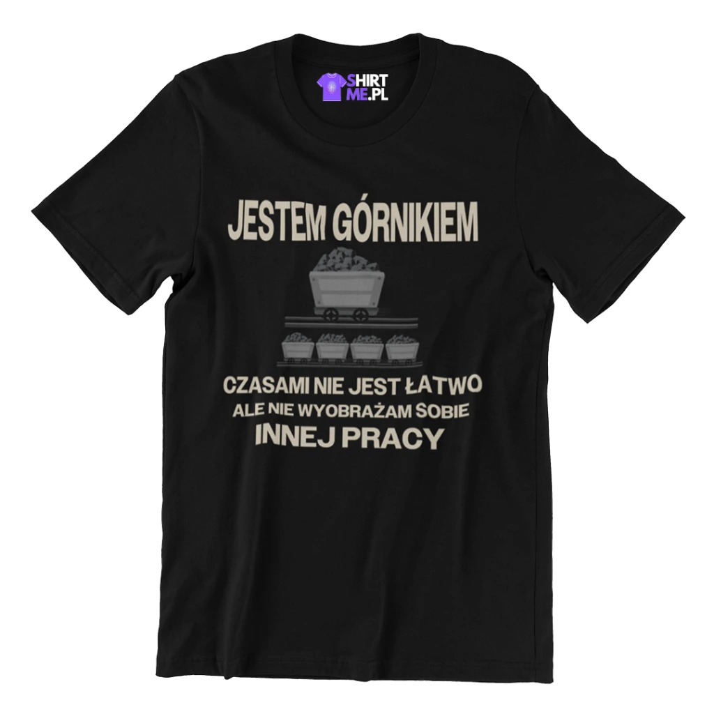 Koszulka jestem górnikiem czasami nie jest łatwo ale nie wyobrażam sobie innej pracy