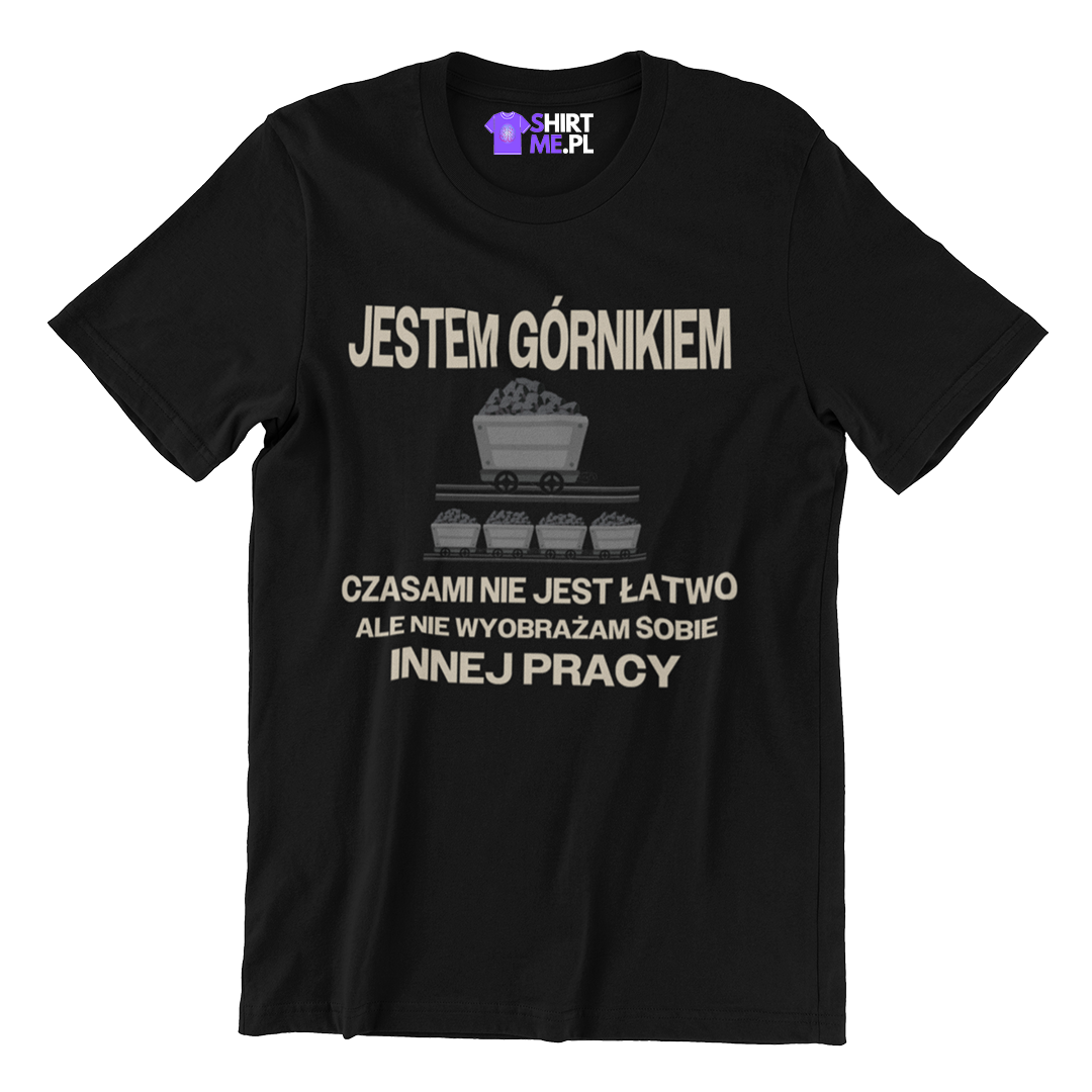 Koszulka jestem górnikiem czasami nie jest łatwo ale nie wyobrażam sobie innej pracy