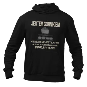 Bluza jestem górnikiem czasami nie jest łatwo ale nie wyobrażam sobie innej pracy