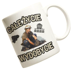 Kubek dla górnika całe życie wydobyie