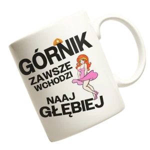 kubek dla górnika- górnik zawsze wchodzi naajgłębiej