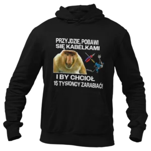 Bluza Janusz Nosacz - przyjdzie pobawić się kabelkami i by chciał 15 tysioncy zarabiać