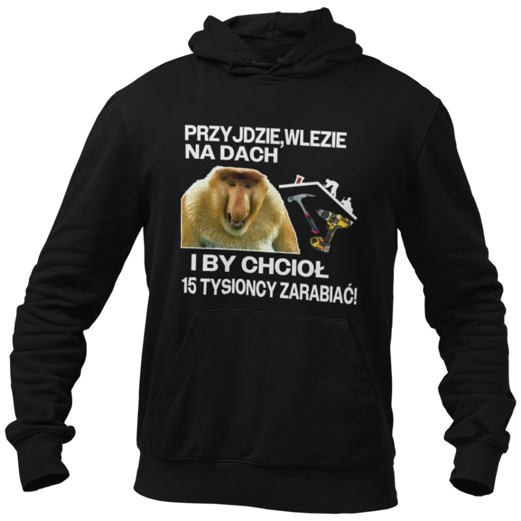 Bluza przyjdzie wlezie na dach janusz nosacz