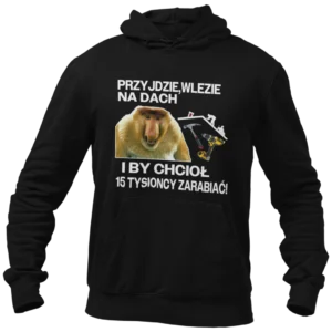 Bluza przyjdzie wlezie na dach janusz nosacz