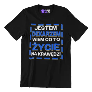 Koszulka Jestem dekarzem, wiem co to życie na krawędzi