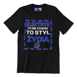 Koszulka Elektryk - elektryk to nie zawód to styl życia