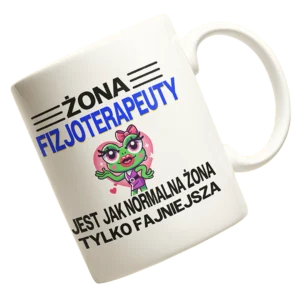 Kubek „Żona fizjoterapeuty jest jak normalna żona, tylko fajniejsza”: