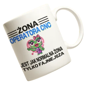 Kubek żona operatora cnc jest jak normalna żona tylko fajniejsza