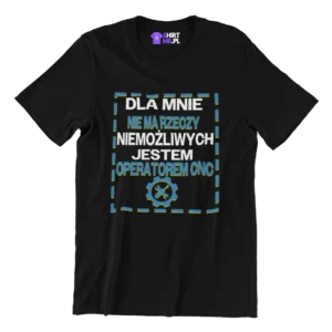 Koszulka operator cnc- dla mnie nie ma rzeczy niemożliwych