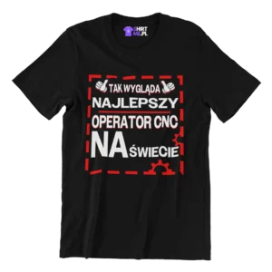KOSZULKA tak wygląda najlepszy operator cnc na świecie