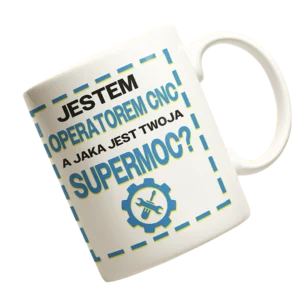 Kubek jestem operatorem cnc a jaka jest twoja supermoc?