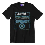 Koszulka jestem operatorem cnc a jaka jest twoja supermoc?