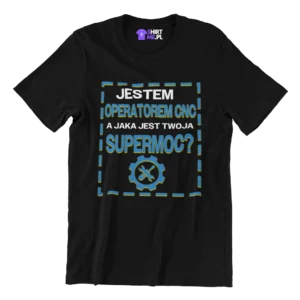 Koszulka jestem operatorem cnc a jaka jest twoja supermoc?