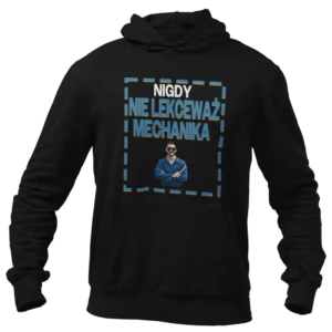 Bluza nigdy nie lekceważ mechanika