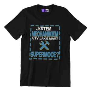 Koszulka jestem mechanikiem a ty jakie masz super moce?