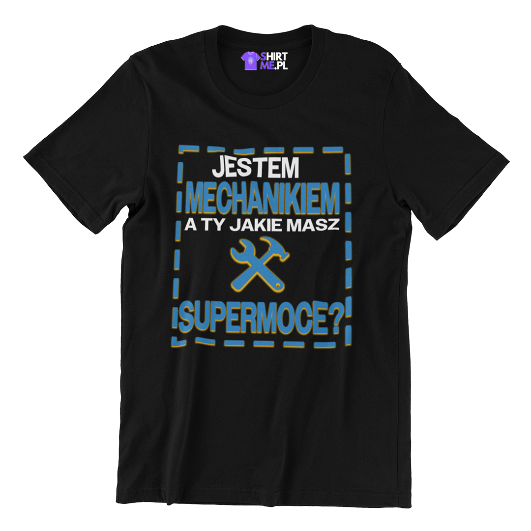Koszulka jestem mechanikiem a ty jakie masz super moce?