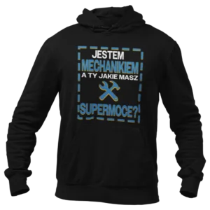 Bluza jestem mechanikiem a ty jakie masz super moce?