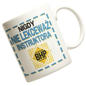 Kubek nigdy nie lekceważ instruktora BHP