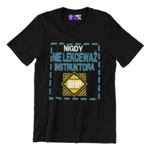 Koszulka nigdy nie lekceważ instruktora BHP