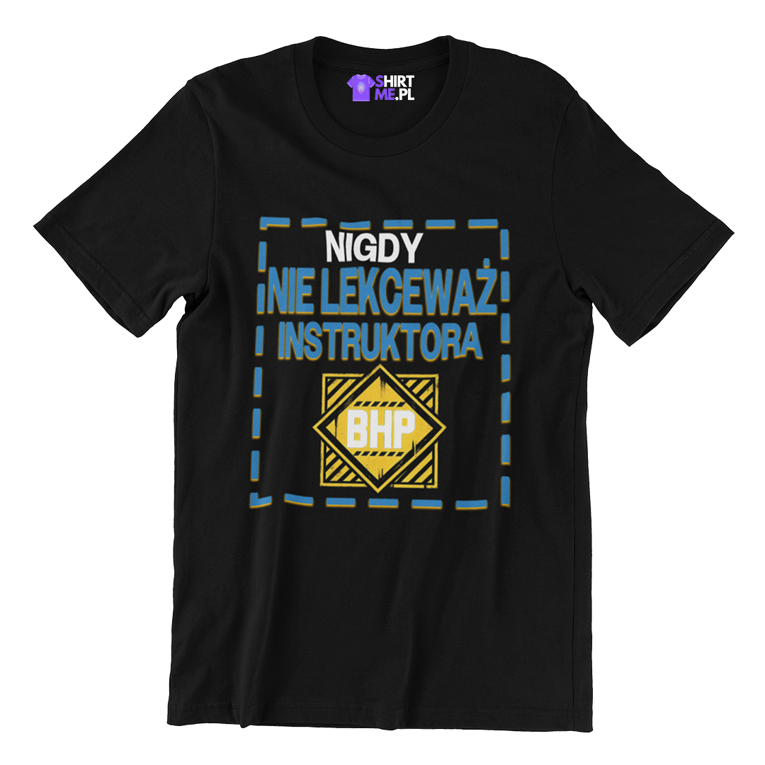 Koszulka nigdy nie lekceważ instruktora BHP