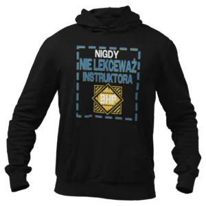 Bluza nigdy nie lekceważ instruktora BHP