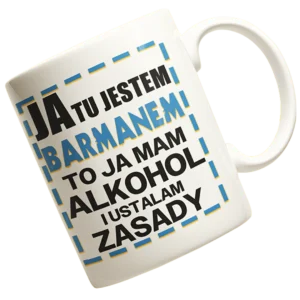 Kubek JA TU JESTEM BARMANEM TO JA MAM ALKOHOL I USTALAM ZASADY