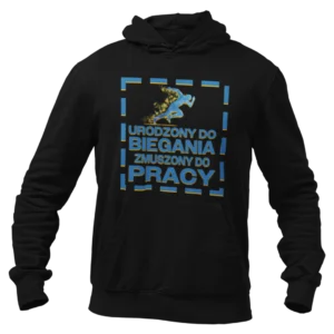 Bluza urodzony do biegania zmuszony do pracy