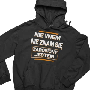 Bluza nie wiem nie znam się zarobiony jestem