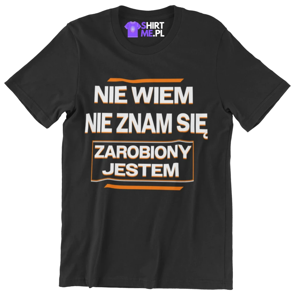 Koszulka nie wiem nie znam się zarobiony jestem