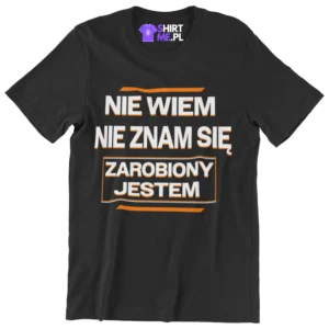 Koszulka nie wiem nie znam się zarobiony jestem