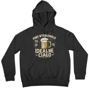 Bluza piwo wykreowało to wspaniałe ciało
